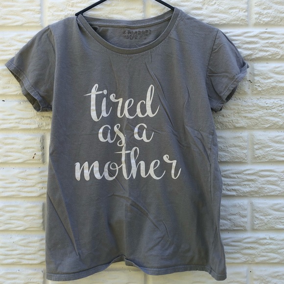 Tops - Tired as a mother tee
